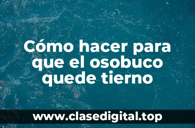 Cómo hacer para que el osobuco quede tierno