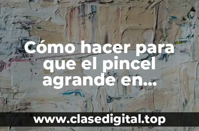 Cómo hacer para que el pincel agrande en Photoshop