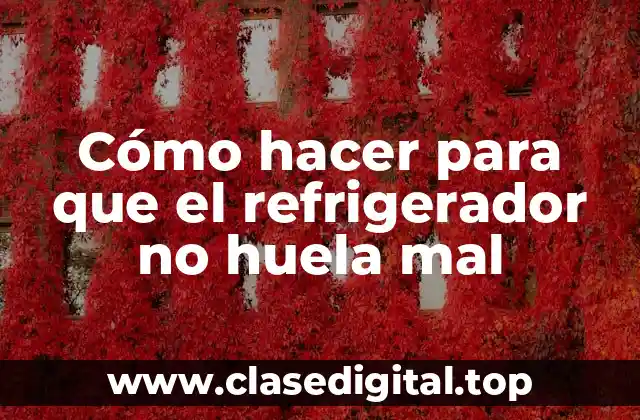 Cómo hacer para que el refrigerador no huela mal