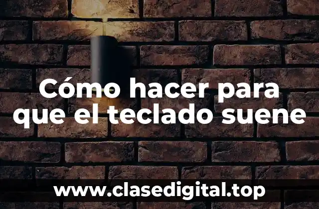 ¿Qué es un teclado que suena y cómo funciona?