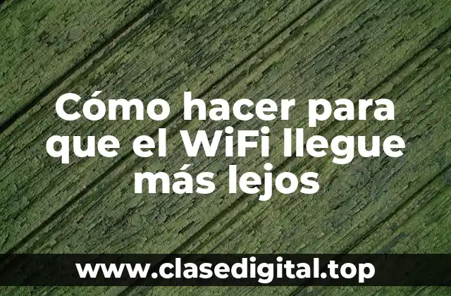 Cómo hacer para que el WiFi llegue más lejos