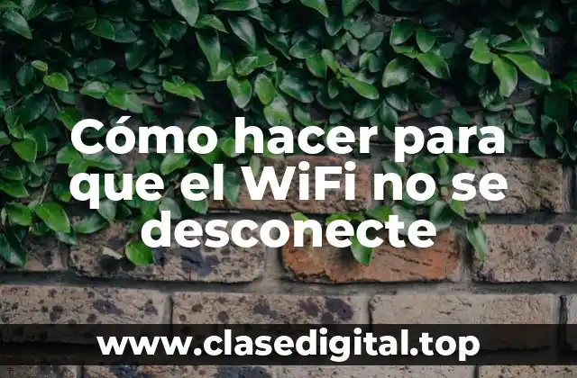 Cómo hacer para que el WiFi no se desconecte