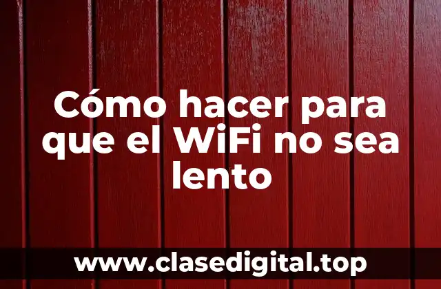 Cómo hacer para que el WiFi no sea lento
