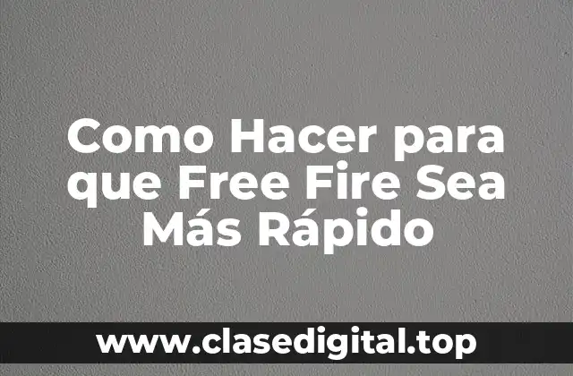 Como Hacer para que Free Fire Sea Más Rápido