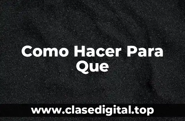 Como Hacer Para Que
