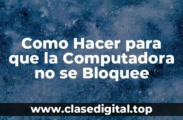 Como Hacer para que la Computadora no se Bloquee