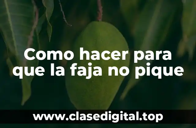 Como hacer para que la faja no pique