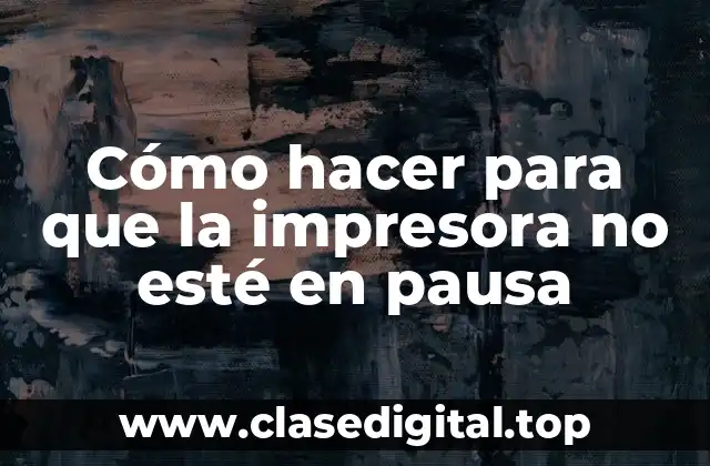 Cómo hacer para que la impresora no esté en pausa