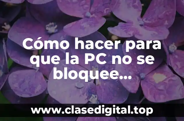 Cómo hacer para que la PC no se bloquee automáticamente