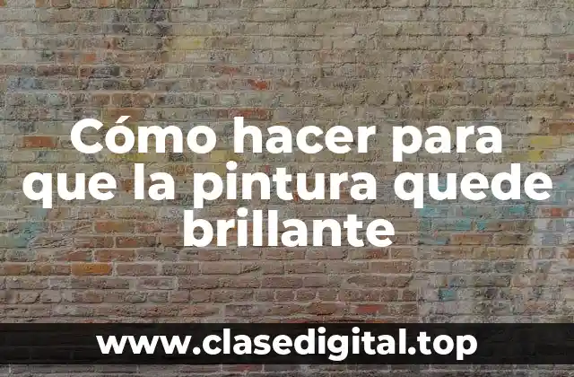 Cómo hacer para que la pintura quede brillante