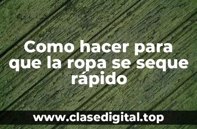 Como hacer para que la ropa se seque rápido