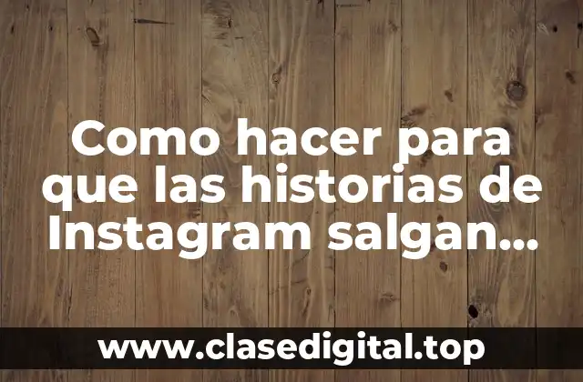 Como hacer para que las historias de Instagram salgan completas