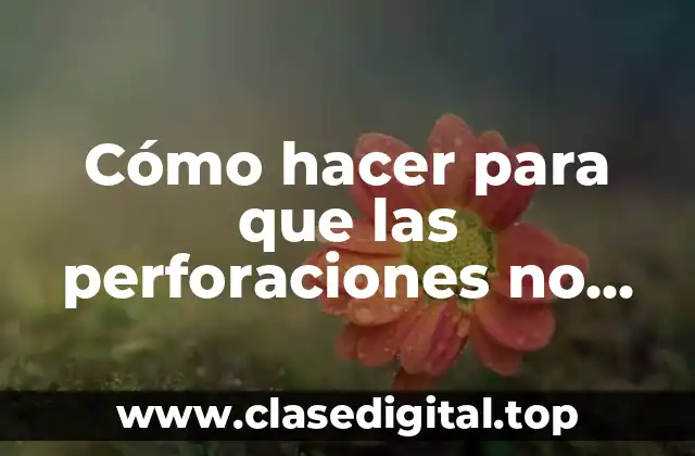 Cómo hacer para que las perforaciones no huelan mal