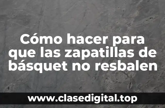 Cómo hacer para que las zapatillas de básquet no resbalen