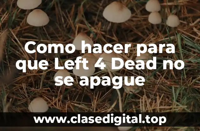 Como hacer para que Left 4 Dead no se apague