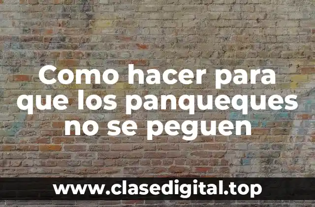 Como hacer para que los panqueques no se peguen