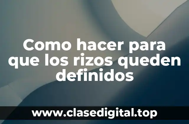 Como hacer para que los rizos queden definidos