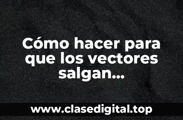 Cómo hacer para que los vectores salgan perpendiculares