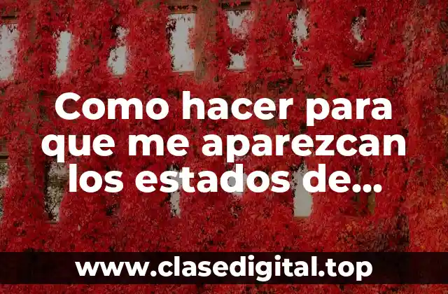 Como hacer para que me aparezcan los estados de WhatsApp