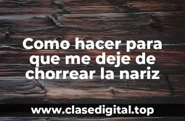 Como hacer para que me deje de chorrear la nariz