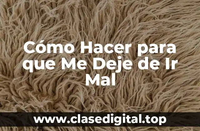 Cómo Hacer para que Me Deje de Ir Mal