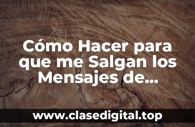 Cómo Hacer para que me Salgan los Mensajes de WhatsApp