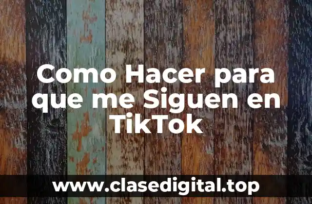Como Hacer para que me Siguen en TikTok