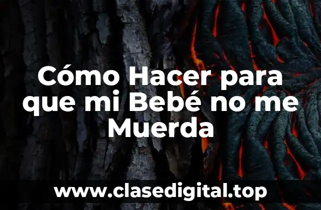 Cómo Hacer para que mi Bebé no me Muerda