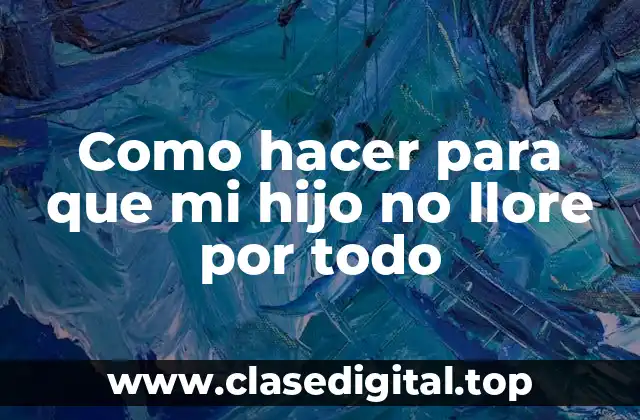 ¿Qué es el llanto infantil y por qué es tan común?