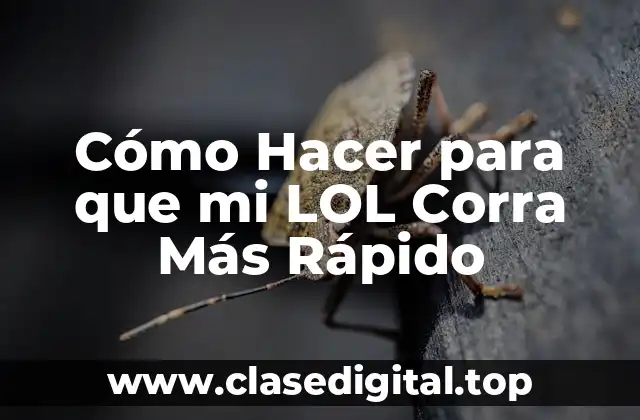 Cómo Hacer para que mi LOL Corra Más Rápido