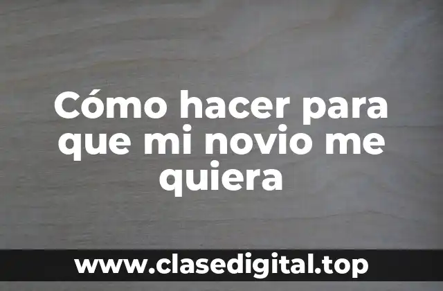 Cómo hacer para que mi novio me quiera