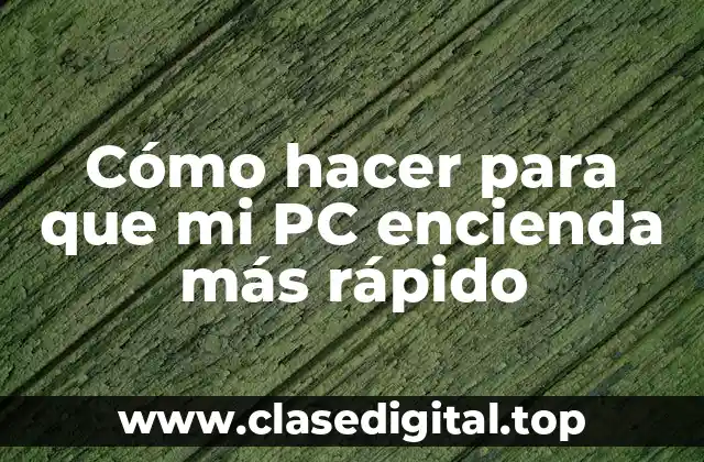 Cómo hacer para que mi PC encienda más rápido