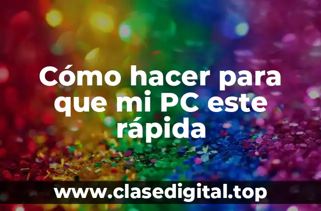Cómo hacer para que mi PC este rápida