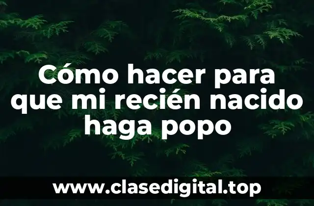 Cómo hacer para que mi recién nacido haga popo