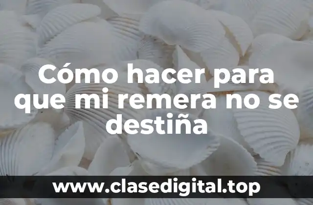 Cómo hacer para que mi remera no se destiña