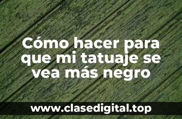 Cómo hacer para que mi tatuaje se vea más negro