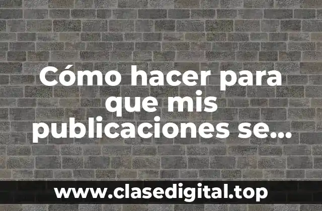 Cómo hacer para que mis publicaciones se puedan compartir