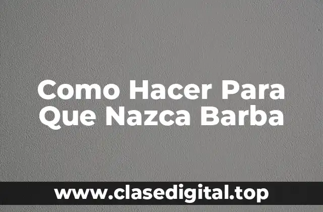 Como Hacer Para Que Nazca Barba