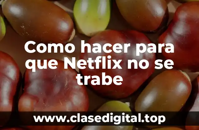 Como hacer para que Netflix no se trabe
