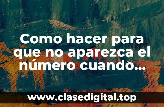 Como hacer para que no aparezca el número cuando llamas