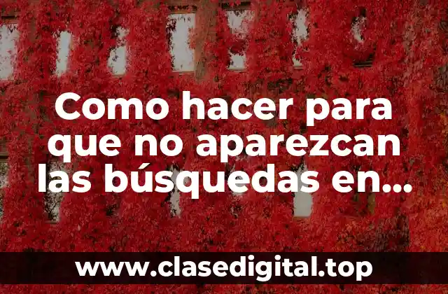 Como hacer para que no aparezcan las búsquedas en Facebook