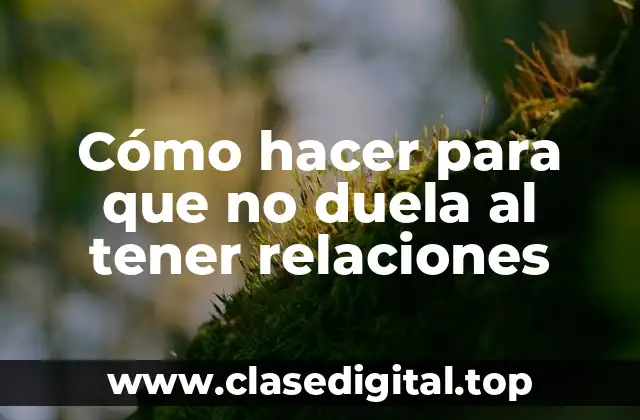 Cómo hacer para que no duela al tener relaciones
