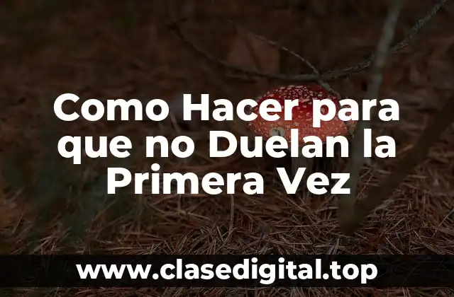 Como Hacer para que no Duelan la Primera Vez