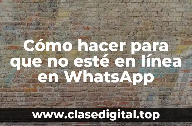 Cómo hacer para que no esté en línea en WhatsApp