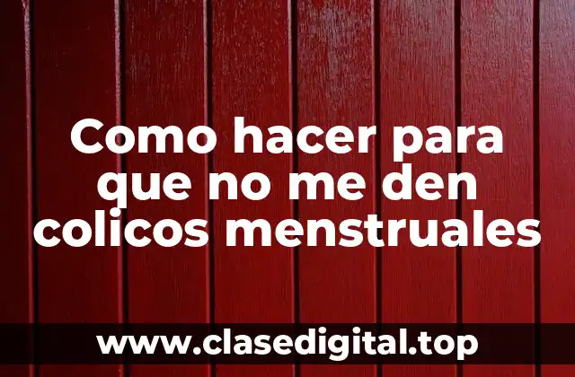 ¿Qué son los colicos menstruales?