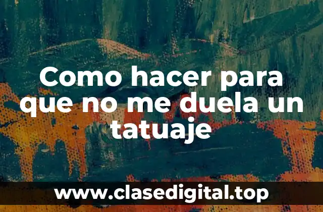 Como hacer para que no me duela un tatuaje