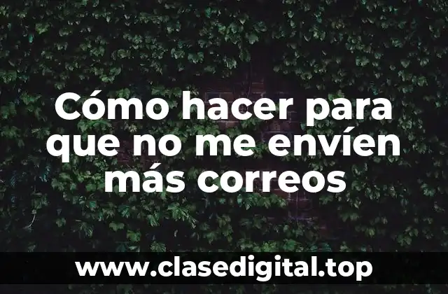 Cómo hacer para que no me envíen más correos