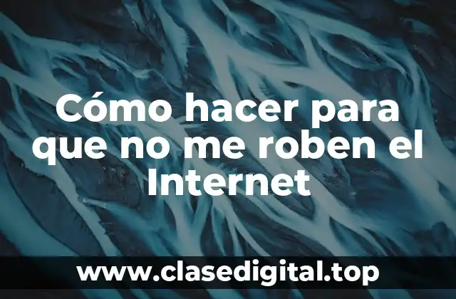 Cómo hacer para que no me roben el Internet