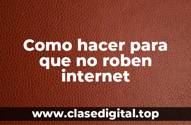 Como hacer para que no roben internet