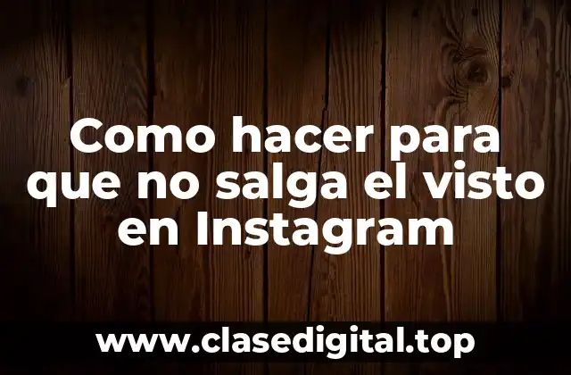Como hacer para que no salga el visto en Instagram